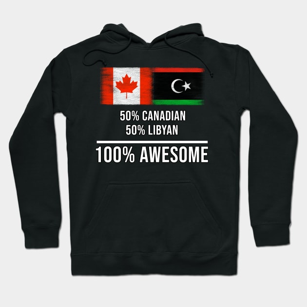 50% Canadian 50% Libyan 100% Awesome - Gift for Libyan Heritage From Libya Hoodie by Country Flags